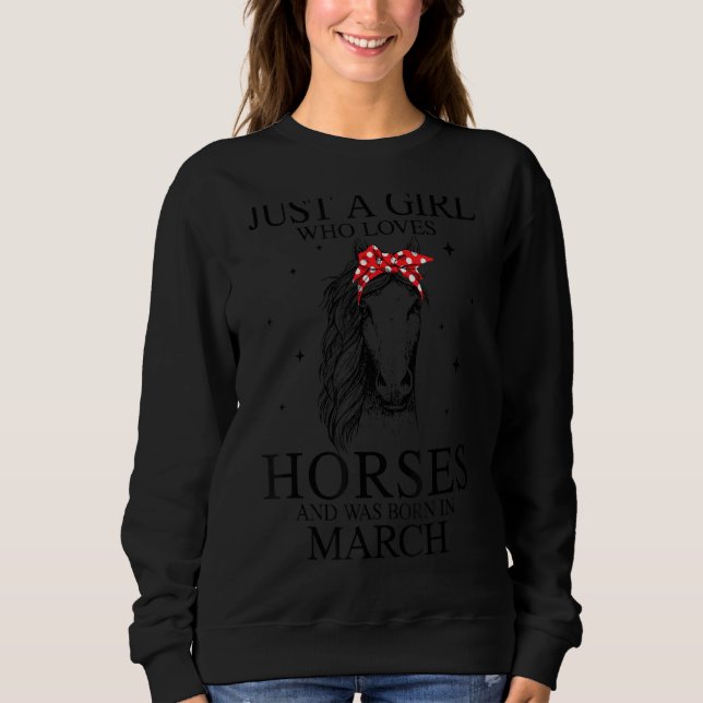 Just A Girl Who Loves Horses And Was Born In March Sweatshirt (Front)