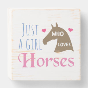 Just a girl who loves Horses Wooden Box Sign