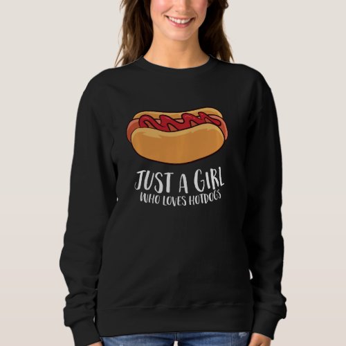 Just A Girl Who Loves Hotdogs Funny Hot Dog Girl P Sweatshirt