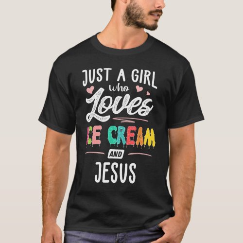 Just A Girl Who Loves Ice Cream And Jesus Gift Wom T_Shirt