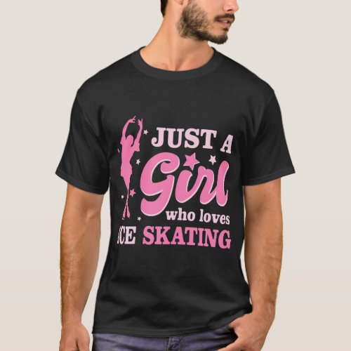 Just a girl who loves Ice Skating Figure Skating W T_Shirt
