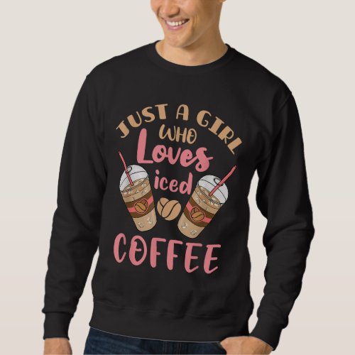 Just a Girl Who Loves Iced Coffee Cold Brew Cute Q Sweatshirt