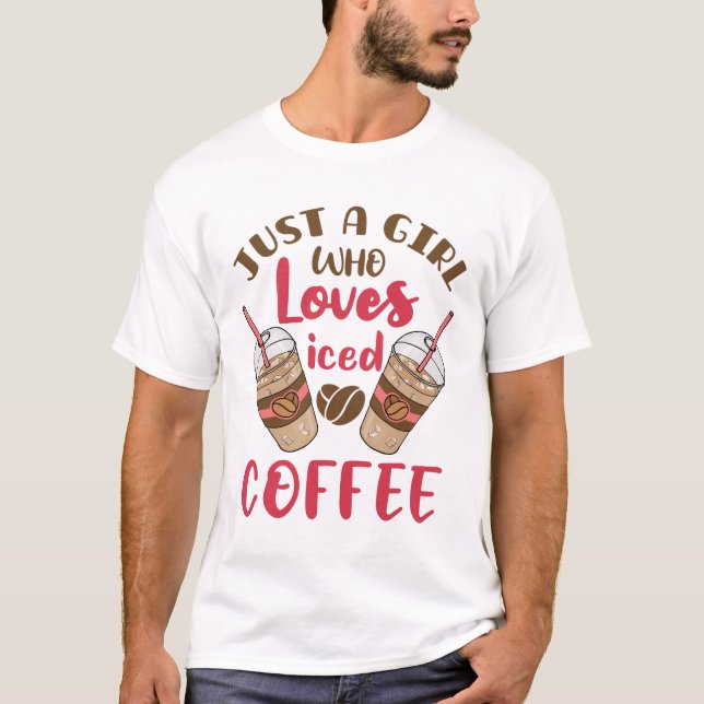 Just a Girl Who Loves Iced Coffee T-Shirt (Front)