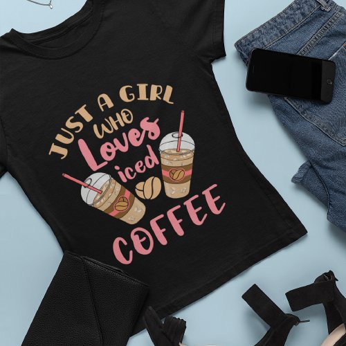 Just a Girl Who Loves Iced Coffee T_Shirt