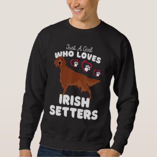 Just A Girl Who Loves Irish Setters  Cute Irish Se Sweatshirt