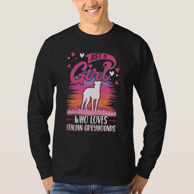 Just a girl who loves Italian Greyhounds T-Shirt (Front)