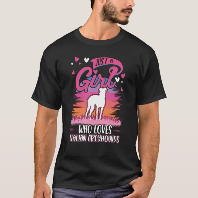 Just a girl who loves Italian Greyhounds T-Shirt (Front)