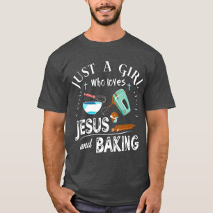 Just A Girl Who Loves Jesus And Baking Christian T-Shirt