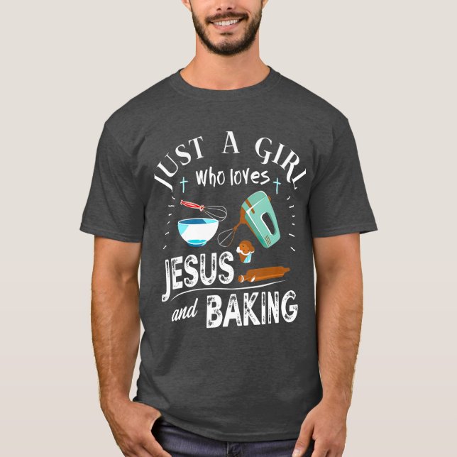 Just A Girl Who Loves Jesus And Baking Christian T-Shirt (Front)