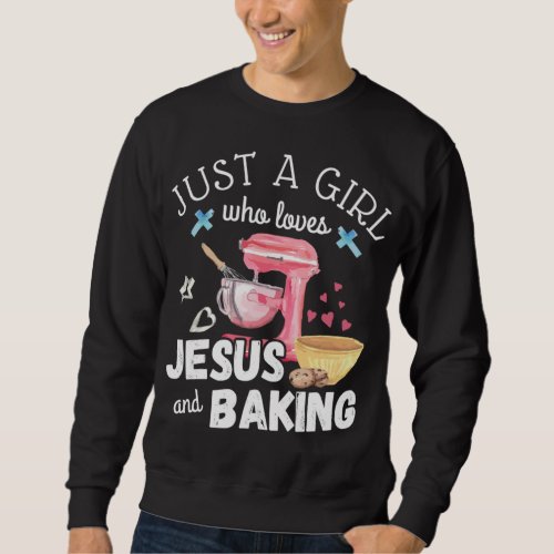 Just A Girl Who Loves Jesus And Baking _ Funny Chr Sweatshirt