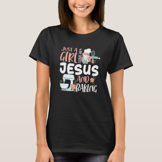 Just A Girl Who Loves Jesus And Baking Funny Chris T-Shirt (Front)
