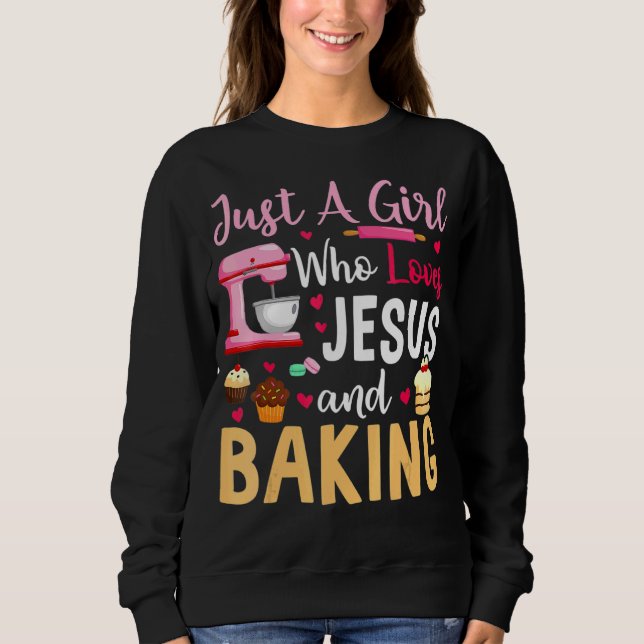 Just A Girl Who Loves Jesus And Baking Sweatshirt (Front)