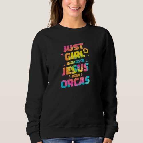 Just A Girl Who Loves Jesus And Orcas Tie Dye Chri Sweatshirt