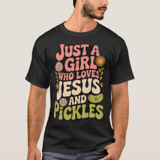 Just A Girl Who Loves Jesus And Pickles T-Shirt
