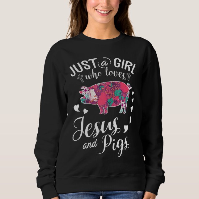 Just A Girl Who Loves Jesus And Pigs Farmer Lover Sweatshirt (Front)