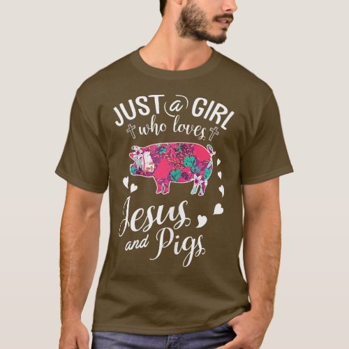 Just A Girl Who Loves Jesus And Pigs  Farmer Lover T_Shirt