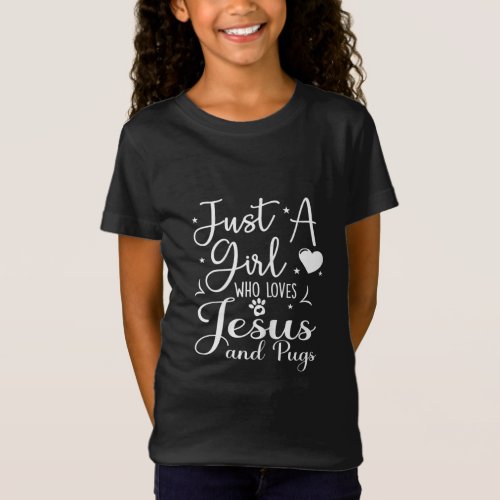 Just A Girl Who Loves Jesus And Pugs  Funny Pug T_Shirt