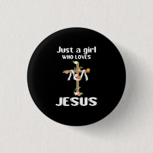 Just A Girl Who Loves Jesus Floral Cross Christian Button