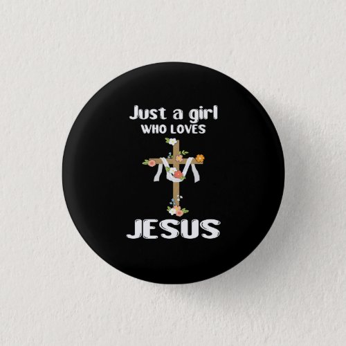 Just A Girl Who Loves Jesus Floral Cross Christian Button