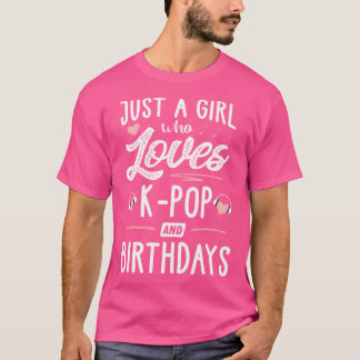 Just A Girl Who Loves K-Pop And Birthdays Gift Wom T-Shirt