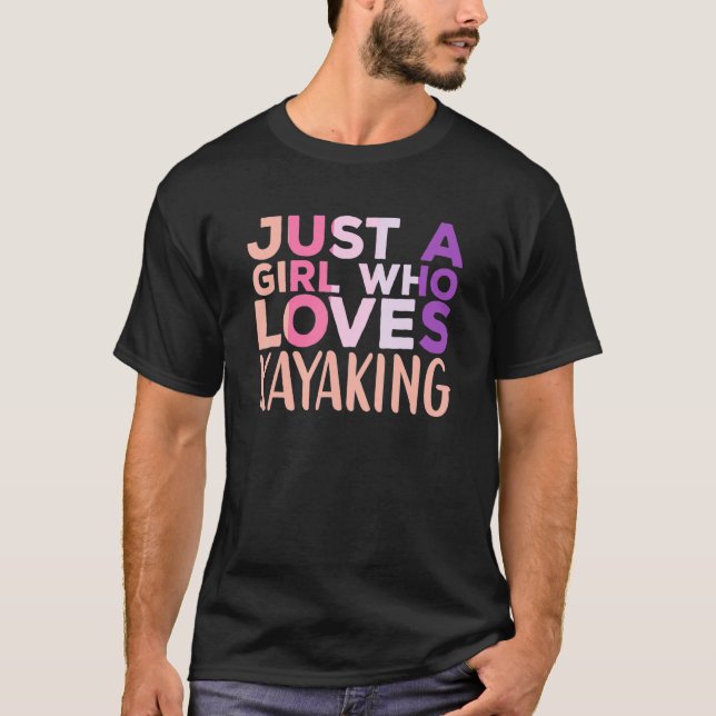 Just a Girl Who Loves Kayaking Kayak Apparel Paddl T-Shirt (Front)