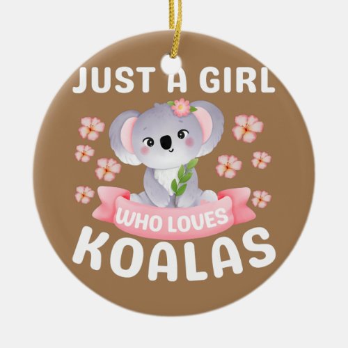 Just A Girl Who Loves Koala Bear Dad Mom Boy Ceramic Ornament