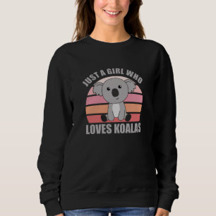 Just A Girl Who Loves Koalas Cute Animals Koala Sweatshirt