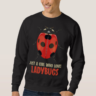 Just a Girl who loves Ladybugs Ladybug Sweatshirt