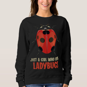 Just a Girl who loves Ladybugs Ladybug Sweatshirt