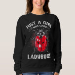 Just A Girl Who Loves Ladybugs Women Love Ladybugs Sweatshirt