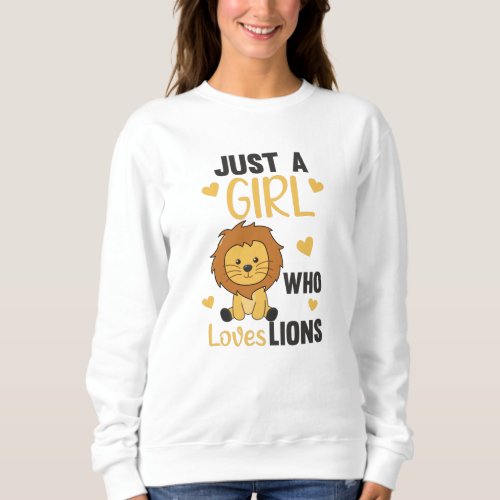 Just A Girl Who Loves Lions Cute Lion Big Cat Sweatshirt