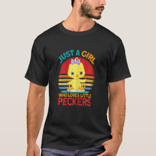 just a girl who loves little peckers chicken T-Shirt
