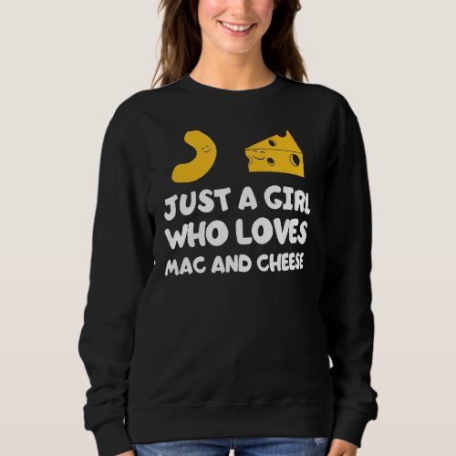 Just A Girl Who Loves Mac And Cheese Funny Food Jo Sweatshirt