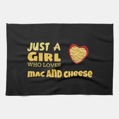 Just a girl who loves mac and cheese kitchen towel