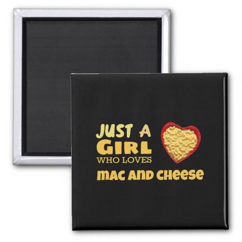 Just a girl who loves mac and cheese magnet