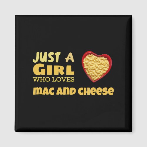 Just a girl who loves mac and cheese magnet