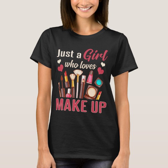 Just A Girl Who Loves Makeup Funny Makeup Artist T-Shirt (Front)