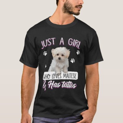Just A Girl Who Loves Maltese And Has Tattoos Dog T-Shirt