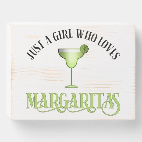 Just A Girl Who Loves Margaritas Wooden Box Sign