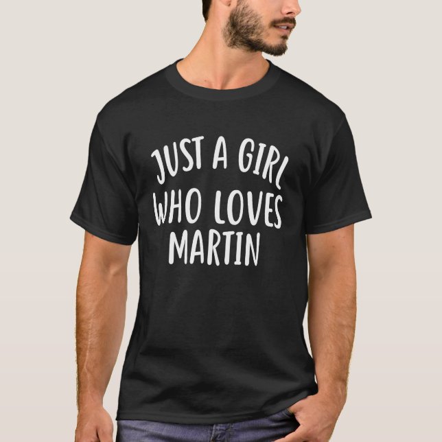 Just A Girl who loves MARTIN  Cute MARTIN T-Shirt (Front)