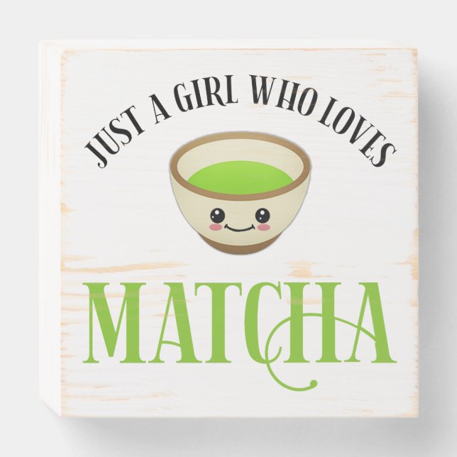 Just A Girl Who Loves Matcha Wooden Box Sign (Front Horizontal)