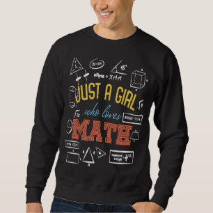Just A Girl Who Loves Math  Math Teacher & Student Sweatshirt