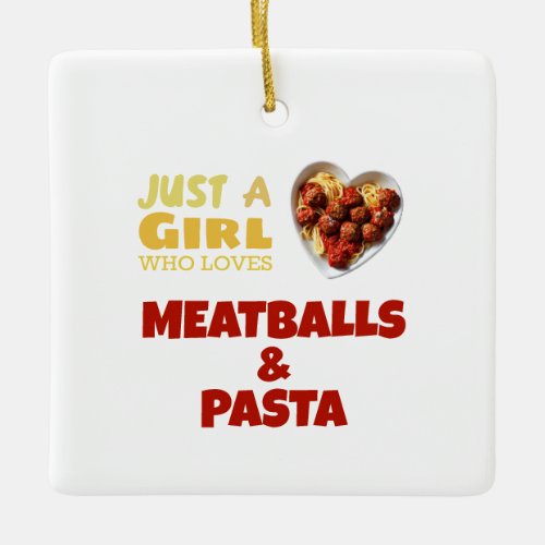 Just a girl who loves meatballs and pasta ceramic ornament