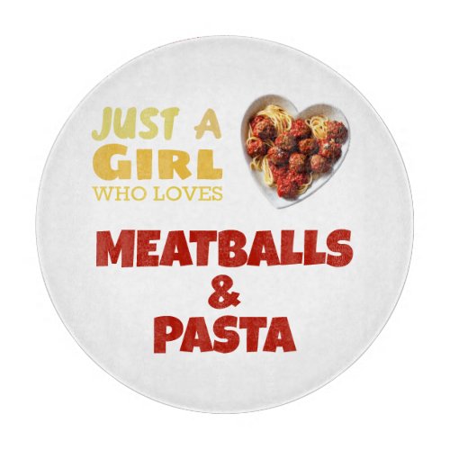Just a girl who loves meatballs and pasta cutting board