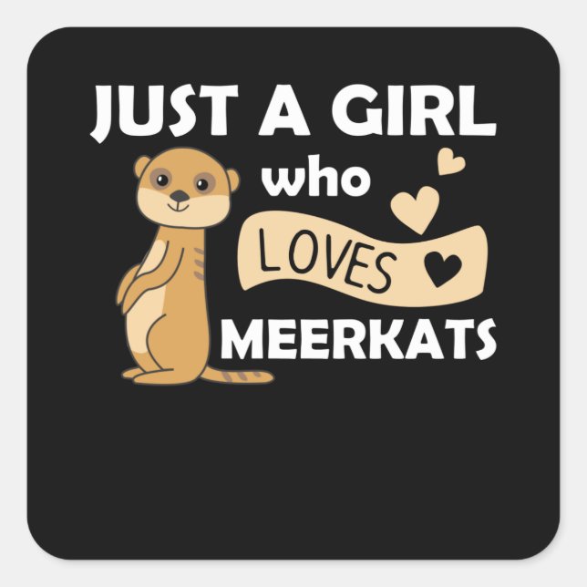 Just a girl who loves meerkats - Zoo Animals Square Sticker (Front)