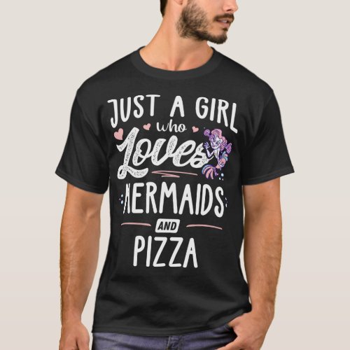 Just A Girl Who Loves Mermaids And Pizza Gift Wome T_Shirt