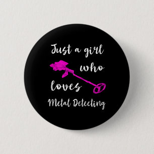 Just A Girl Who Loves Metal Detecting Detector Rel Button