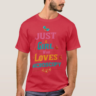 Just a girl who loves Microscopy  T-Shirt