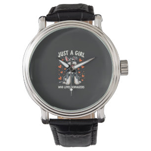 Just a girl who loves Miniature Schnauzer Watch