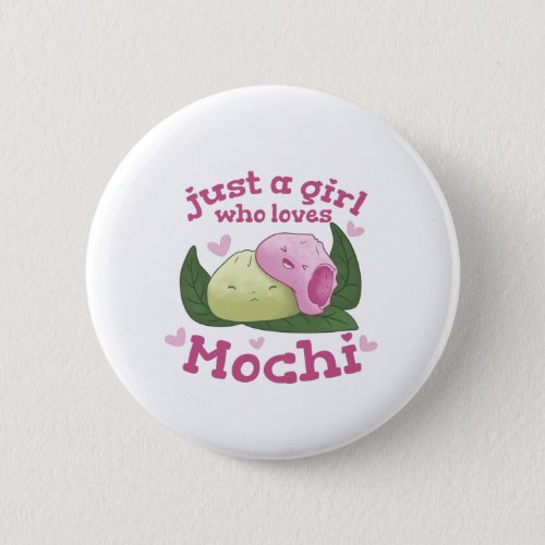 JUST A GIRL WHO LOVES MOCHI BUTTON